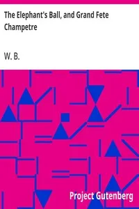 The Elephant's Ball, and Grand Fete Champetre: Intended as a Companion to Those Much Admired Pieces, the Butterfly's Ball, and the Peacock "At Home." — W. B. cover