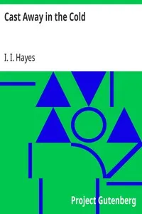 Cast Away in the Cold: An Old Man's Story of a Young Man's Adventures, as Related by Captain John Hardy, Mariner — I. I. (Isaac Israel) Hayes cover