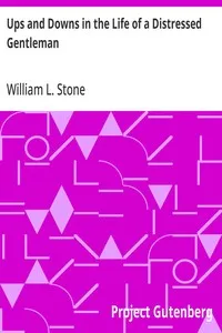 Ups and Downs in the Life of a Distressed Gentleman — William L. (William Leete) Stone cover