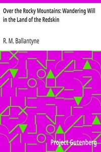 Over the Rocky Mountains: Wandering Will in the Land of the Redskin — R. M. (Robert Michael) Ballantyne cover