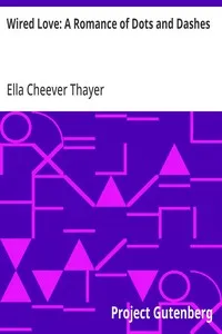 Wired Love: A Romance of Dots and Dashes — Ella Cheever Thayer cover