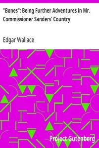 "Bones": Being Further Adventures in Mr. Commissioner Sanders' Country — Edgar Wallace cover