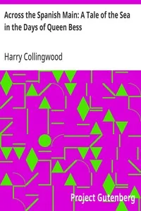 Across the Spanish Main: A Tale of the Sea in the Days of Queen Bess — Harry Collingwood cover