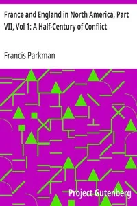 France and England in North America, Part VII, Vol 1: A Half-Century of Conflict — Francis Parkman cover