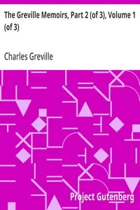 The Greville Memoirs, Part 2 (of 3), Volume 1 (of 3): A Journal of the Reign of Queen Victoria from 1837 to 1852 — Charles Greville cover