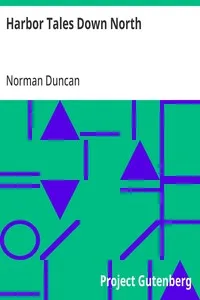 Harbor Tales Down North: With an Appreciation by Wilfred T. Grenfell, M.D. — Norman Duncan cover