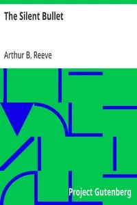 The Silent Bullet — Arthur B. (Arthur Benjamin) Reeve cover