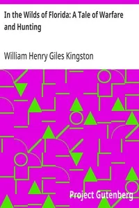 In the Wilds of Florida: A Tale of Warfare and Hunting — William Henry Giles Kingston cover