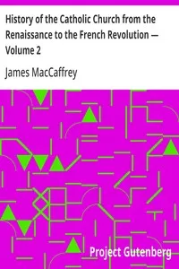 History of the Catholic Church from the Renaissance to the French Revolution — Volume 2 — James MacCaffrey cover