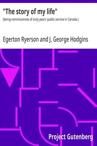 "The story of my life" : $b (being reminiscences of sixty years' public service in Canada.) — Egerton Ryerson cover