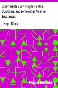Experiments upon magnesia alba, Quicklime, and some other Alcaline Substances — Joseph Black cover