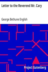 Letter to the Reverend Mr. Cary: Containing Remarks upon his Review of the Grounds of; Christianity Examined by Comparing the New Testament to; the Old — George Bethune English cover