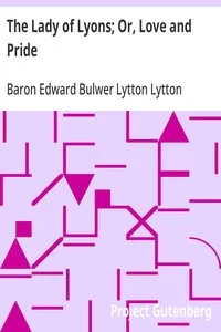 The Lady of Lyons; Or, Love and Pride — Edward Bulwer Lytton, Baron Lytton cover