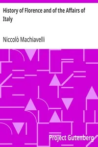 History of Florence and of the Affairs of Italy: From the Earliest Times to the Death of Lorenzo the Magnificent — Niccolò Machiavelli cover