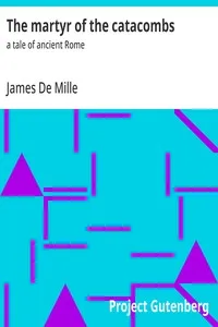The martyr of the catacombs : $b a tale of ancient Rome — James De Mille cover