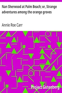 Nan Sherwood at Palm Beach; or, Strange adventures among the orange groves — Annie Roe Carr cover