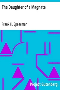The Daughter of a Magnate — Frank H. (Frank Hamilton) Spearman cover
