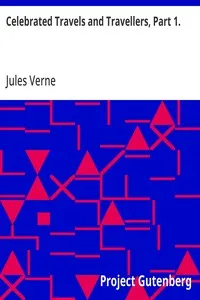 Celebrated Travels and Travellers, Part 1.: The Exploration of the World — Jules Verne cover