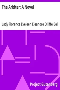 The Arbiter: A Novel — Florence Eveleen Eleanore Olliffe, Lady Bell cover
