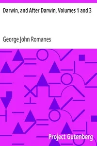 Darwin, and After Darwin, Volumes 1 and 3: An Exposition of the Darwinian Theory and a Discussion of Post-Darwinian Questions — George John Romanes cover
