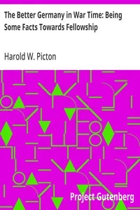 The Better Germany in War Time: Being Some Facts Towards Fellowship — Harold W. (Harold Williams) Picton cover