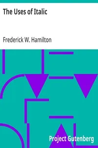 The Uses of Italic: A Primer of Information Regarding the Origin and Uses of Italic Letters — Frederick W. (Frederick William) Hamilton cover