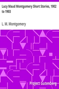 Lucy Maud Montgomery Short Stories, 1902 to 1903 — L. M. (Lucy Maud) Montgomery cover