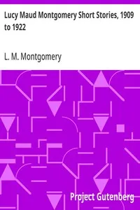 Lucy Maud Montgomery Short Stories, 1909 to 1922 — L. M. (Lucy Maud) Montgomery cover