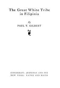 The Great White Tribe in Filipinia — Paul T. (Paul Thomas) Gilbert cover