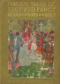 Famous Tales of Fact and Fancy: Myths and Legends of the Nations of the World Retold for Boys and Girls — Anonymous cover