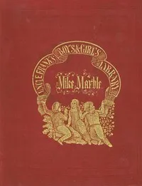Mike Marble: His Crotchets and Oddities. — Francis C. (Francis Channing) Woodworth cover