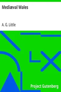 Mediæval Wales: Chiefly in the Twelfth and Thirteenth Centuries: Six Popular Lectures — A. G. (Andrew George) Little cover