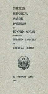 Thirteen Chapters of American History: represented by the Edward Moran series of Thirteen Historical Marine Paintings — Theodore Sutro cover