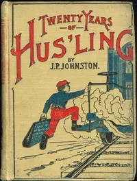 Twenty Years of Hus'ling — J. P. (James Perry) Johnston cover