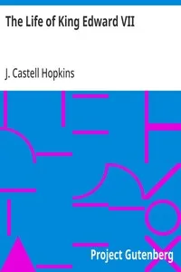 The Life of King Edward VII: with a sketch of the career of King George V — J. Castell (John Castell) Hopkins cover