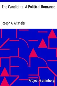 The Candidate: A Political Romance — Joseph A. (Joseph Alexander) Altsheler cover
