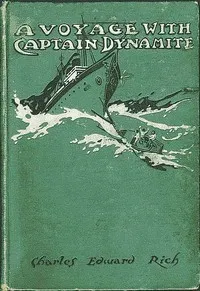 A Voyage with Captain Dynamite — Charles Edward Rich cover