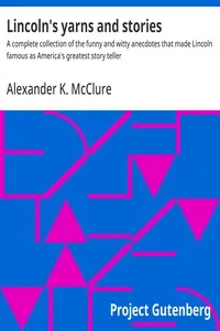 Lincoln's yarns and stories : $b A complete collection of the funny and witty anecdotes that made Lincoln famous as America's greatest story teller — Alexander K. (Alexander Kelly) McClure cover