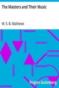 The Masters and Their Music: A series of illustrative programs with biographical,; esthetical, and critical annotations cover