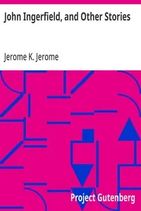 John Ingerfield, and Other Stories — Jerome K. (Jerome Klapka) Jerome cover