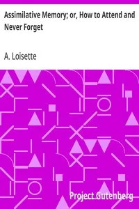 Assimilative Memory; or, How to Attend and Never Forget — A. (Alphonse) Loisette cover