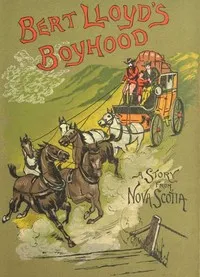 Bert Lloyd's Boyhood: A Story from Nova Scotia — J. Macdonald (James Macdonald) Oxley cover