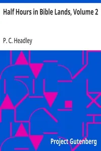 Half Hours in Bible Lands, Volume 2: Patriarchs, Kings, and Kingdoms — P. C. (Phineas Camp) Headley cover