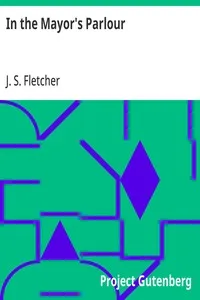 In the Mayor's Parlour — J. S. (Joseph Smith) Fletcher cover