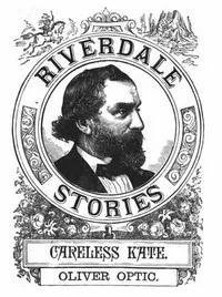 Careless Kate: A Story for Little Folks — Oliver Optic cover
