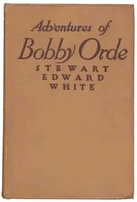 The Adventures of Bobby Orde — Stewart Edward White cover
