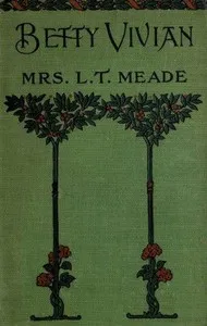 Betty Vivian: A Story of Haddo Court School — L. T. Meade cover