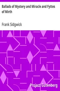 Ballads of Mystery and Miracle and Fyttes of Mirth: Popular Ballads of the Olden Times - Second Series — Frank Sidgwick cover