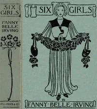 Six Girls: A Home Story — Fannie Belle Irving cover