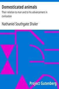 Domesticated animals : $b Their relation to man and to his advancement in civilization — Nathaniel Southgate Shaler cover